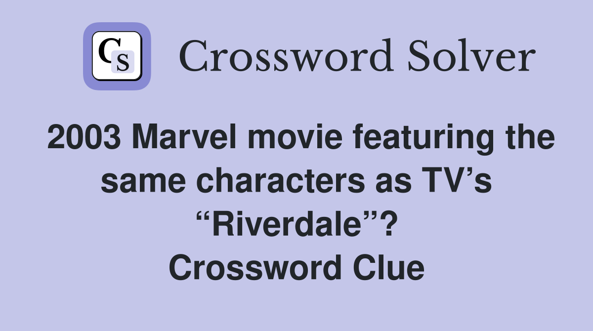 2003 Marvel movie featuring the same characters as TV s Riverdale